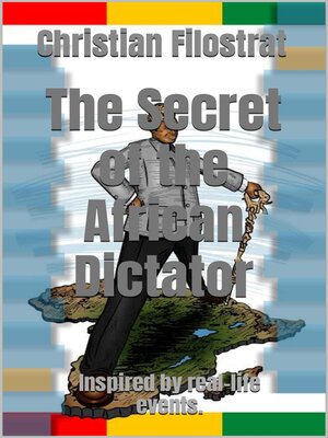 cover image of The Secret of the African Dictator--Inspired by Real-Life events.